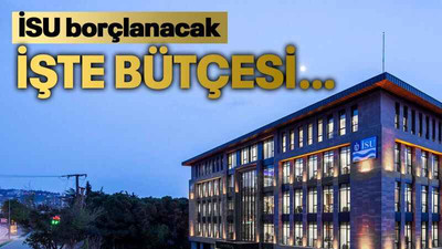 İSU borçlanacak İşte bütçesi…